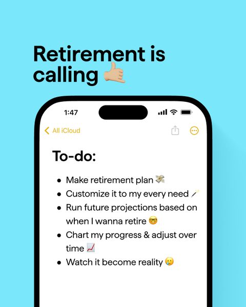 Retirement is calling. A phone to-do list: make retirement plan, run future projections, watch it become reality.
